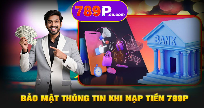 Bảo mật thông tin khi nạp tiền 789P