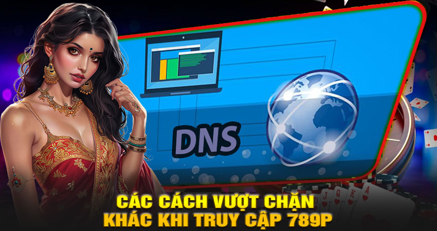 Các Cách Vượt Chặn Khác Khi Truy Cập 789P
