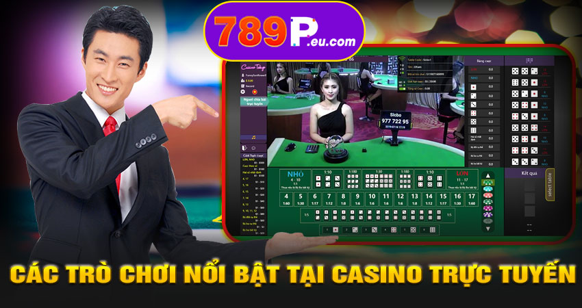 Các trò chơi nổi bật tại Casino trực tuyến 789P