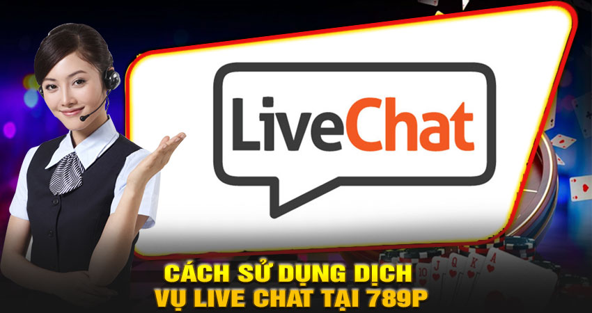 cách sử dụng dịch vụ Live Chat tại 789P