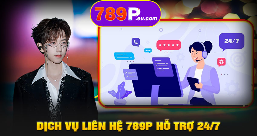 Dịch Vụ Liên Hệ 789P Hỗ Trợ 24/7