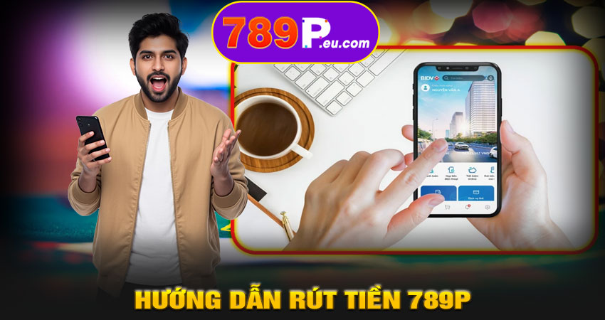 Hướng dẫn rút tiền 789P