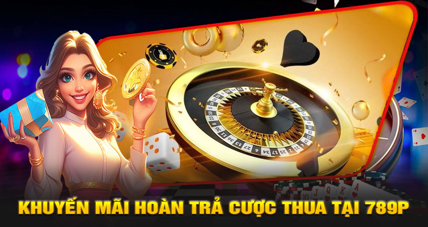 Khuyến mãi hoàn trả cược thua tại 789P