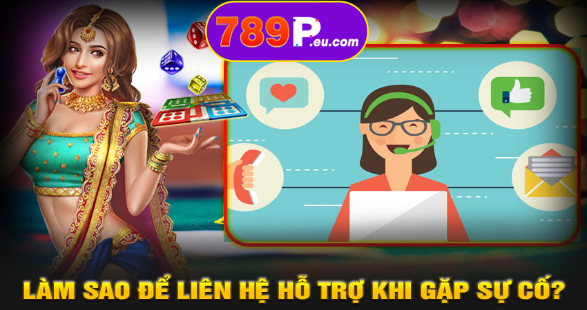 Làm sao để liên hệ hỗ trợ khi gặp sự cố?