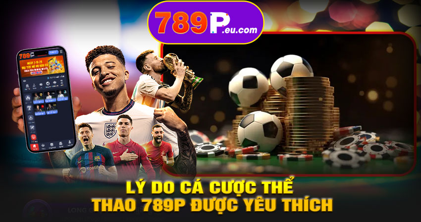 Lý do cá cược thể thao 789P được yêu thích