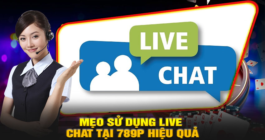 Mẹo sử dụng Live Chat tại 789P hiệu quả