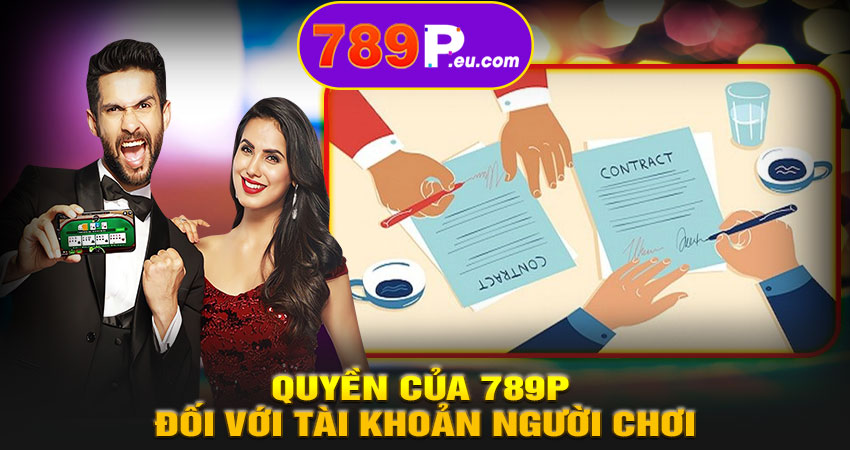 Quyền của 789P đối với tài khoản người chơi