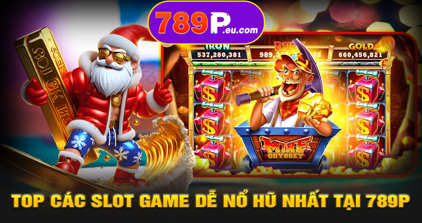 Top các Slot Game dễ nổ hũ nhất tại 789P