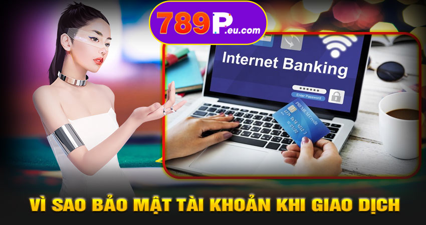 Vì sao bảo mật tài khoản khi giao dịch là yếu tố then chốt tại 789P