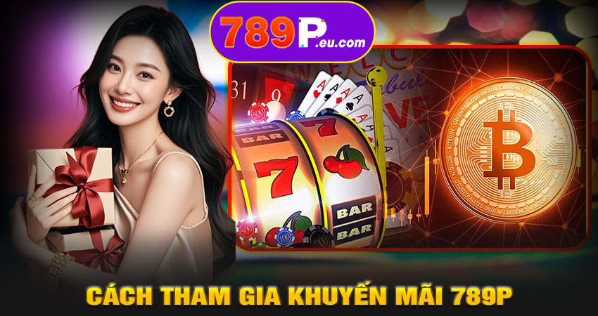 Cách tham gia khuyến mãi 789P