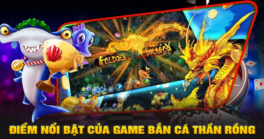 Những điểm nổi bật của game Bắn cá thần rồng