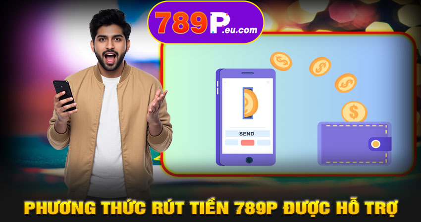 Các phương thức rút tiền 789P được hỗ trợ